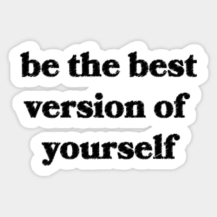 Be the Best Version of Yourself Sticker